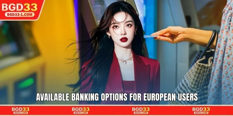 Available banking options for European users