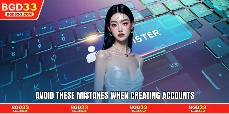 Avoid these mistakes when creating accounts