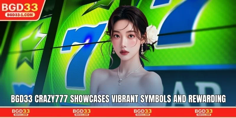 BGD33 Crazy777 showcases vibrant symbols and rewarding features