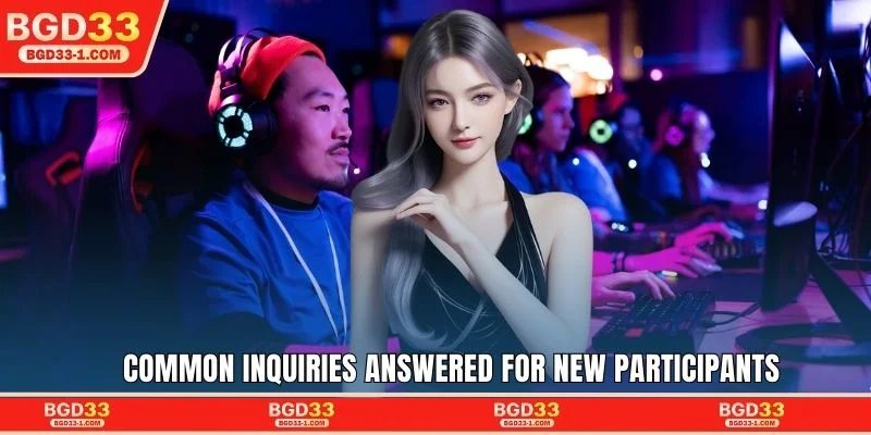 Common inquiries answered for new participants