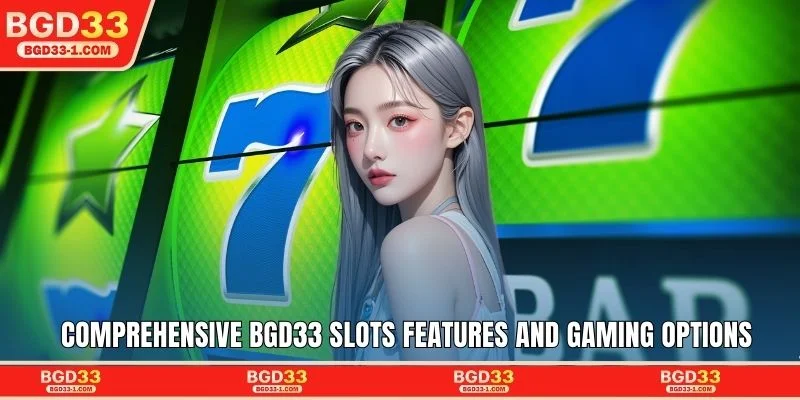 Comprehensive BGD33 slots features and gaming options