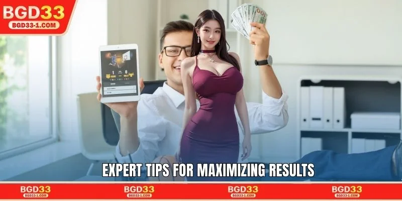 Expert tips for maximizing results