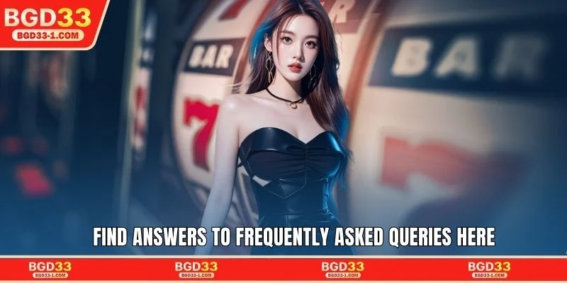 Find answers to frequently asked queries here