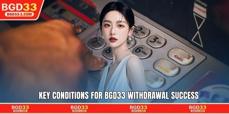 Key conditions for BGD33 withdrawal success
