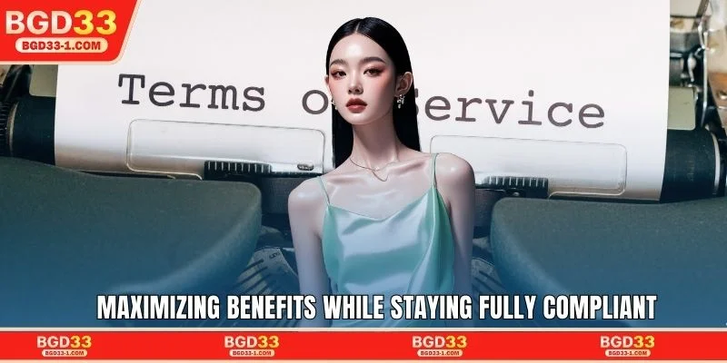 Maximizing benefits while staying fully compliant