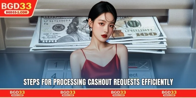 Steps for processing cashout requests efficiently