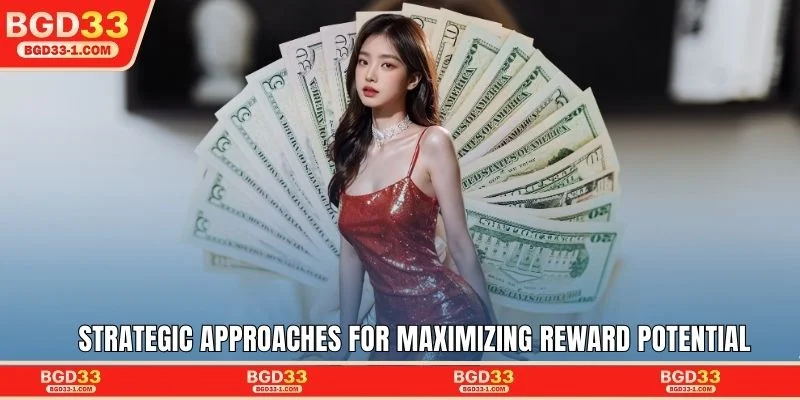 Strategic approaches for maximizing reward potential