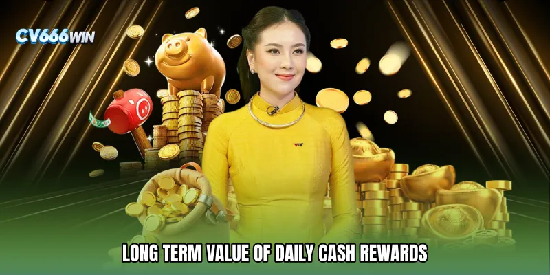 Long Term Value of Daily Cash Rewards