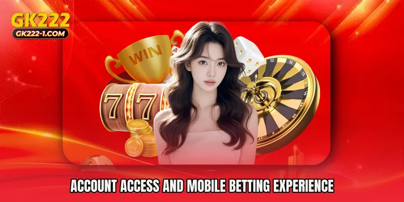 Account Access and Mobile Betting Experience