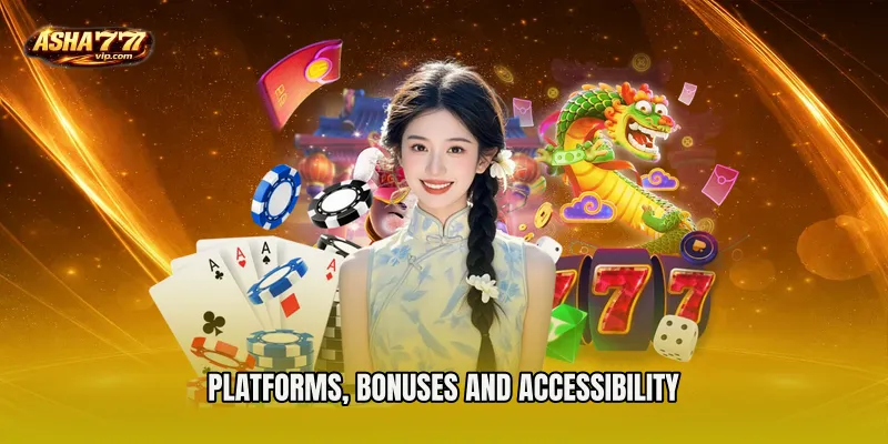 Platforms, Bonuses and Accessibility
