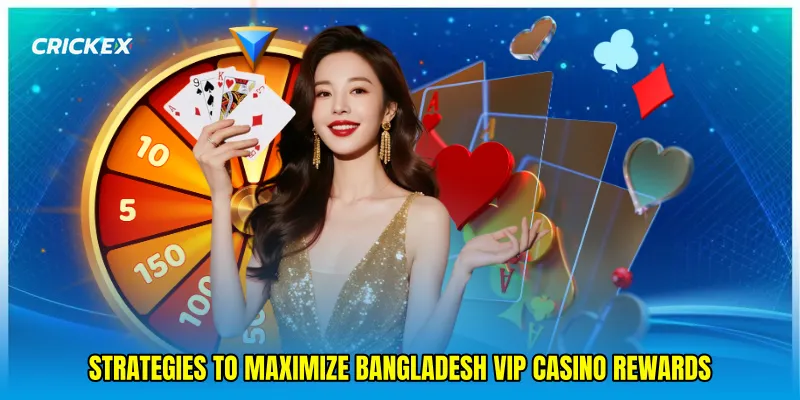 Strategies to maximize Bangladesh VIP casino rewards