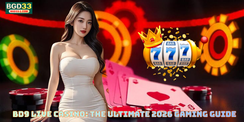 BD9 Live Casino: The Ultimate 2026 Gaming Guide